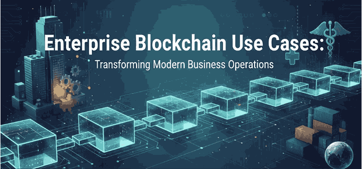 Enterprise Blockchain Use Cases: Transforming Business